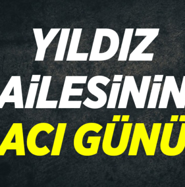 Yıldız Ailesinin Acı Günü