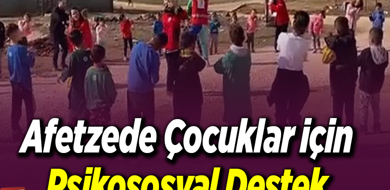 Afetzede çocuklar için psikososyal destek