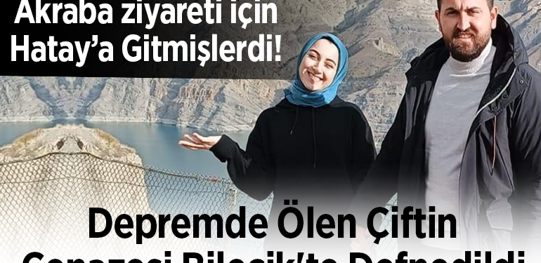 Akraba ziyareti için gittikleri Hatay’da depremde ölen çiftin cenazesi Bilecik’te defnedildi