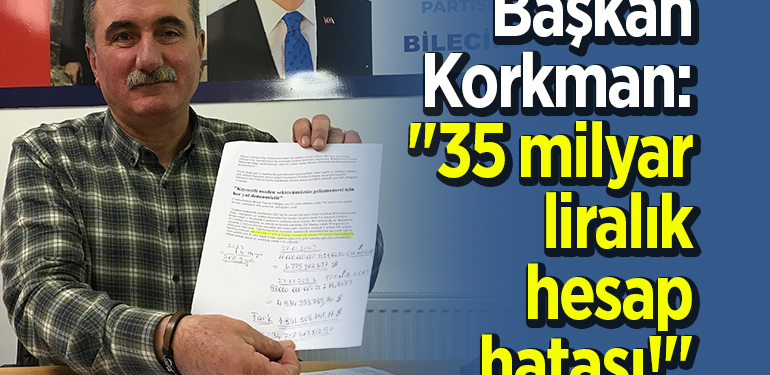 Başkan Korkman: “35 milyar liralık hesap hatası!”