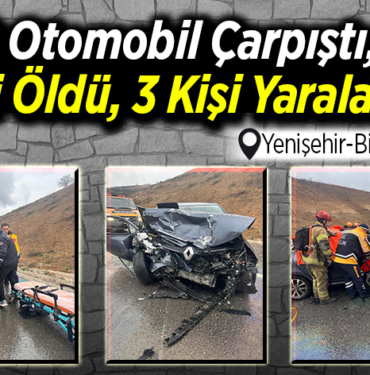 2 otomobil çarpıştı, 1 kişi öldü, 3 kişi yaralandı!