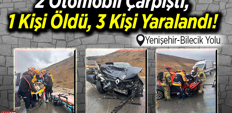 2 otomobil çarpıştı, 1 kişi öldü, 3 kişi yaralandı!