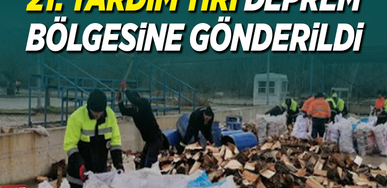 21. YARDIM TIR’I DEPREM BÖLGESİNE GÖNDERİLDİ