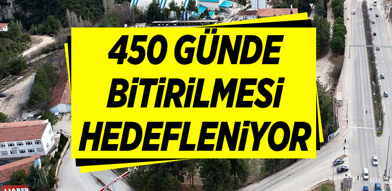 450 GÜNDE BİTİRİLMESİ HEDEFLENİYOR
