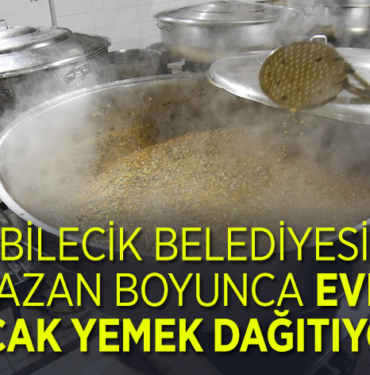 BİLECİK BELEDİYESİ RAMAZAN BOYUNCA EVLERE SICAK YEMEK DAĞITIYOR