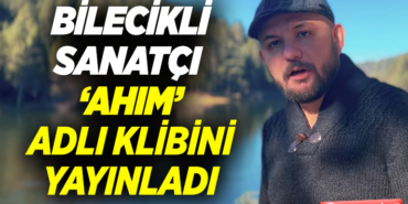 BİLECİKLİ SANATÇI BERTAN ‘AHIM’ ADLI KLİBİ YAYINLADI