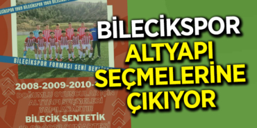 BİLECİKSPOR, ALTYAPI SEÇMELERİNE ÇIKIYOR