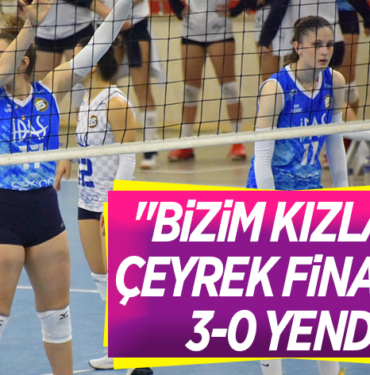 BİZİM KIZLAR ÇEYREK FİNALDE 3-0 YENDİ