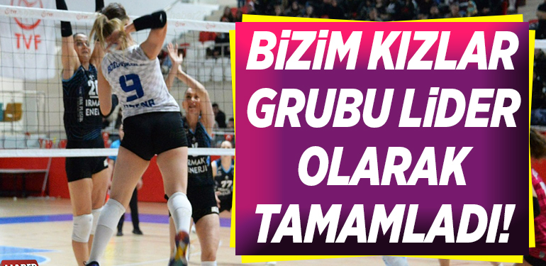 BİZİM KIZLAR GRUBU LİDER OLARAK TAMAMLADI!