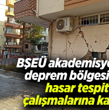 BŞEÜ akademisyenleri deprem bölgesinde hasar tespit çalışmalarına katıldı