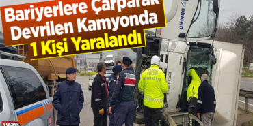Bariyerlere Çarparak Devrilen Kamyonda 1 Kişi Yaralandı