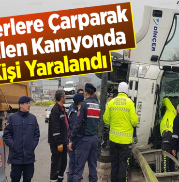 Bariyerlere Çarparak Devrilen Kamyonda 1 Kişi Yaralandı