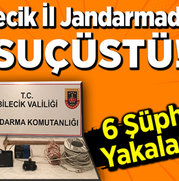 Bilecik İl Jandarmadan Suçüstü 6 Şüpheli Yakalandı