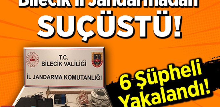 Bilecik İl Jandarmadan Suçüstü! 6 Şüpheli Yakalandı