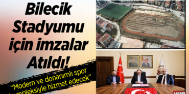 Bilecik Stadyumu İçin İmzalar Atıldı!