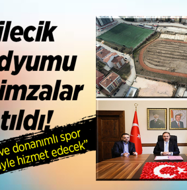 Bilecik Stadyumu İçin İmzalar Atıldı!