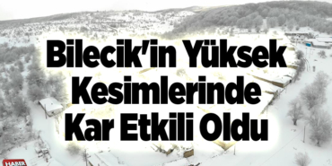 Bilecik'in yüksek kesimlerinde kar etkili oldu