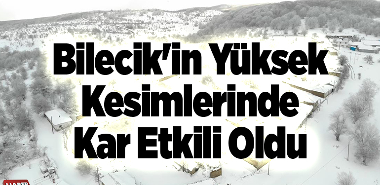 Bilecik’in yüksek kesimlerinde kar etkili oldu