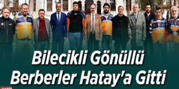 Bilecikli gönüllü berberler Hatay'a gitti