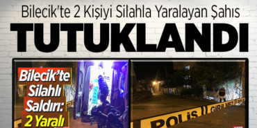 Bilecik'te 2 kişiyi silahla yaralayan şahıs tutuklandı