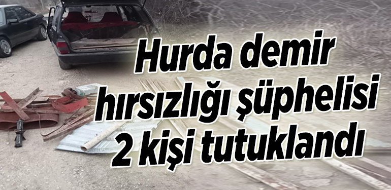 Bilecik’te hurda demir hırsızlığı şüphelisi 2 kişi tutuklandı