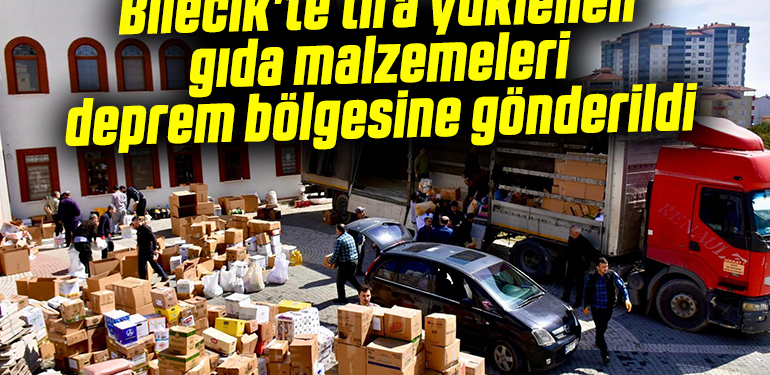 Bilecik’te tıra yüklenen gıda malzemeleri deprem bölgesine gönderildi