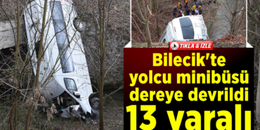 Bilecik'te yolcu minibüsü dereye devrildi13 kişi yaralandı