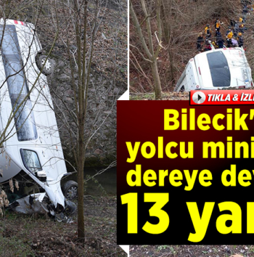 Bilecik'te yolcu minibüsü dereye devrildi13 kişi yaralandı