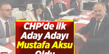 CHP'de İlk Aday Adayı Mustafa Aksu Oldu