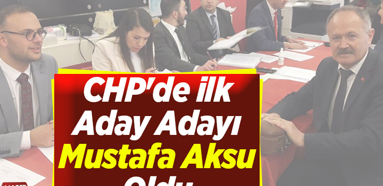 CHP’de İlk Aday Adayı Mustafa Aksu Oldu