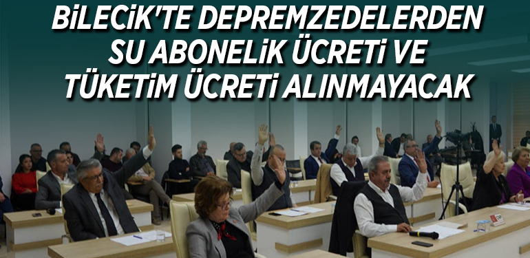 BİLECİK’TE DEPREMZEDELERDEN SU ABONELİK ÜCRETİ VE TÜKETİM ÜCRETİ ALINMAYACAK