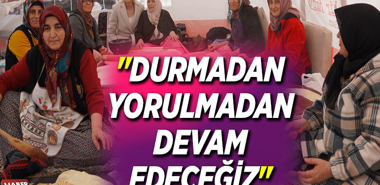 “DURMADAN YORULMADAN DEVAM EDECEĞİZ”