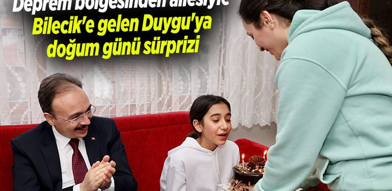 Deprem bölgesinden ailesiyle Bilecik’e gelen Duygu’ya doğum günü sürprizi