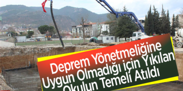 Deprem yönetmeliğine uygun olmadığı için yıkılan okulun temeli atıldı