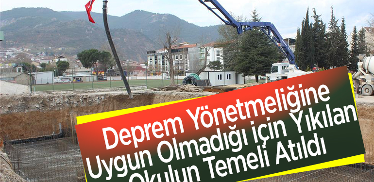 Deprem yönetmeliğine uygun olmadığı için yıkılan okulun temeli atıldı