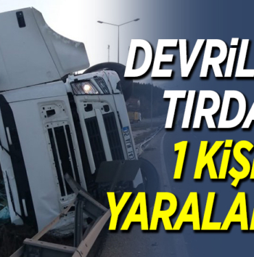 Devrilen tırda 1 kişi yaralandı