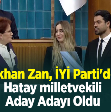 Gökhan Zan, İYİ Parti'den Hatay milletvekili aday adayı oldu