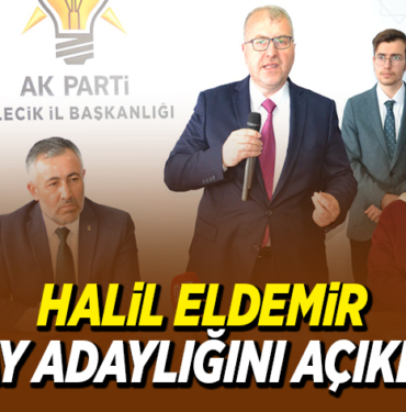 HALİL ELDEMİR ADAY ADAYLIĞINI AÇIKLADI