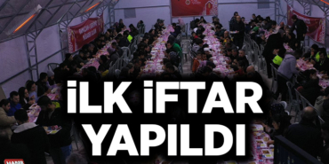 İLK İFTAR YAPILDI