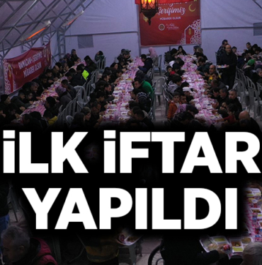 İLK İFTAR YAPILDI