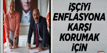 İŞÇİYİ ENFLASYONA KARŞI KORUMAK İÇİN