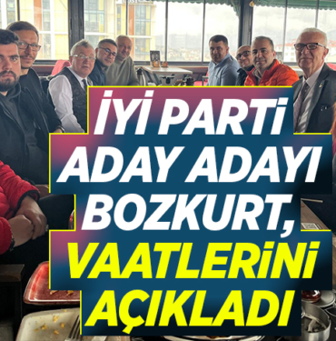 İYİ PARTİ ADAY ADAYI BOZKURT, VAATLERİNİ AÇIKLADI