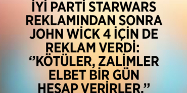İYİ PARTİ STARWARS REKLAMINDAN SONRA