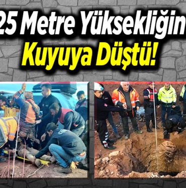 İşçi 25 metre yüksekliğindeki kuyuya düştü