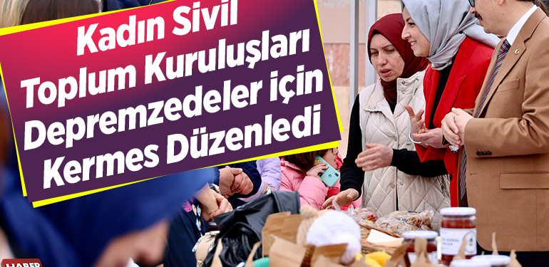 Kadın sivil toplum kuruluşları depremzedeler için kermes düzenledi