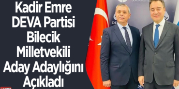 Kadir Emre DEVA Partisi Bilecik Milletvekili Aday Adaylığını Açıkladı