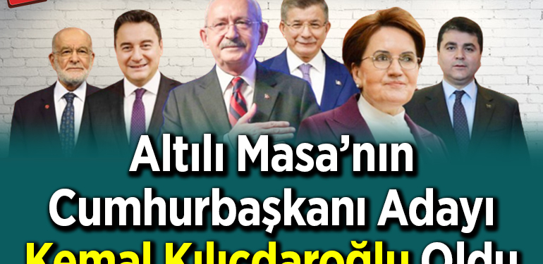Kemal Kılıçdaroğlu Altılı Masa’nın Cumhurbaşkanı adayı oldu