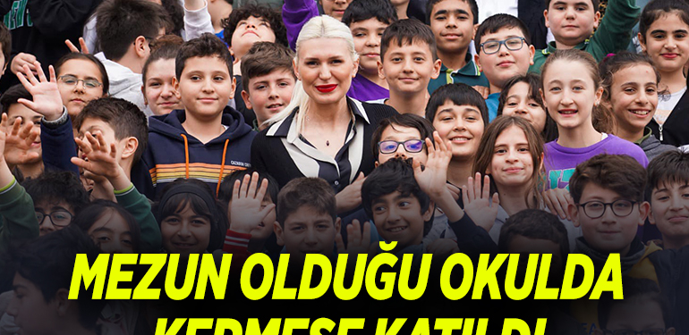 MEZUN OLDUĞU OKULDA KERMESE KATILDI