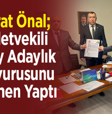 Murat Önal Milletvekili Aday Adaylık Başvurusunu Resmen Yaptı