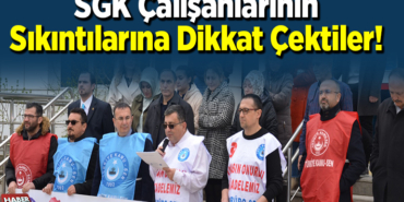 SGK çalışanlarının sıkıntılarına dikkat çektiler!